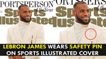 LeBron James wears Safety Pin on Sports Illustrated Cover