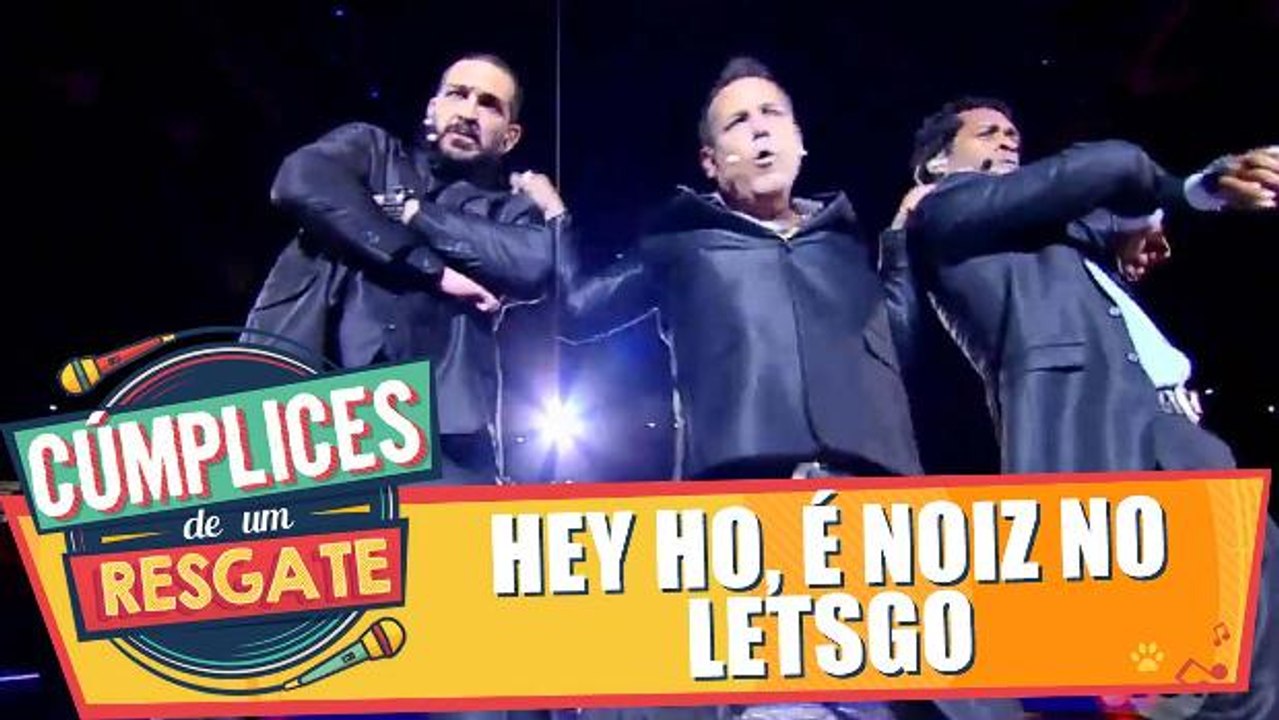 Show de Cúmplices: Hey Ho, É Noiz no Letsgo