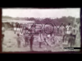 WIzboyy - One plus One MAKING OF