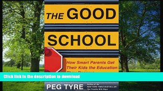 PDF The Good School: How Smart Parents Get Their Kids the Education They Deserve Full Download