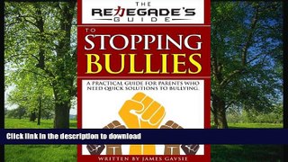 Read Book The Renegade s Guide to Stopping Bullies: A Practical Guide for Parents Who Need Quick