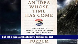 Buy NOW Todd S. Purdum An Idea Whose Time Has Come: Two Presidents, Two Parties, and the Battle