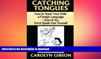 PDF Catching Tongues:  How to Teach Your Child a Foreign Language, Even If You Don t Speak One