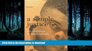 Pre Order A Simple Justice: The Challenge of Small Schools (Teaching for Social Justice Series)