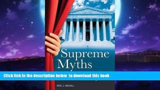 Best Price Eric J Segall Supreme Myths: Why the Supreme Court Is Not a Court and Its Justices Are