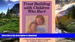 Read Book Trust Building with Children Who Hurt: A One-To-One Support Program for Children Ages 5