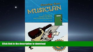 READ Growing Your Musician: A Practical Guide for Band and Orchestra Parents Kindle eBooks