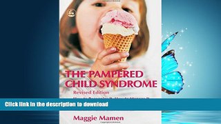 Read Book The Pampered Child Syndrome: How to Recognize It, How to Manage It, And How to Avoid