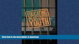Read Book Educating Incarcerated Youth: Exploring the Impact of Relationships, Expectations,