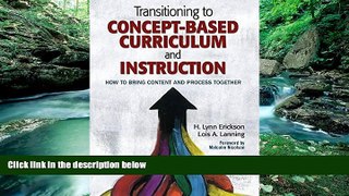 Online H. Lynn Erickson Transitioning to Concept-Based Curriculum and Instruction: How to Bring