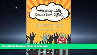 READ What if My Child Doesn t Seem Gifted?: Discover how to recognize and develop talents within