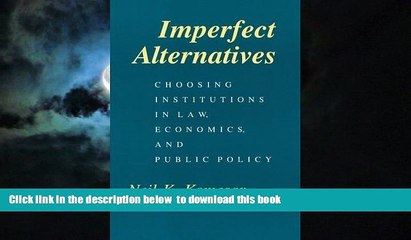 Download Video: Best Price Neil K. Komesar Imperfect Alternatives: Choosing Institutions in Law, Economics, and