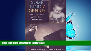 Free [PDF] Some Kind of Genius: The Extraordinary Journey of Musical Savant Tony DeBlois On Book