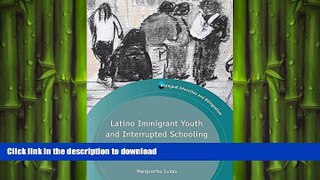 READ Latino Immigrant Youth and Interrupted Schooling: Dropouts, Dreamers and Alternative Pathways