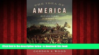 Pre Order The Idea of America: Reflections on the Birth of the United States Gordon S. Wood Full