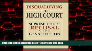 Pre Order Disqualifying the High Court: Supreme Court  Recusal and the Constitution Louis Virelli