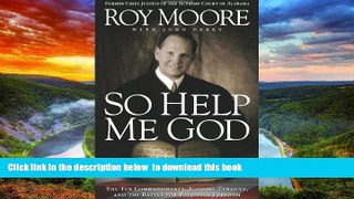 Best Price Judge Roy Moore So Help Me God: The Ten Commandments, Judicial Tyranny, and the Battle