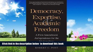 BEST PDF  Democracy, Expertise, and Academic Freedom: A First Amendment Jurisprudence for the