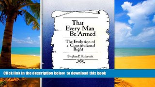 Buy NOW Stephen P. Halbrook That Every Man Be Armed: The Evolution of a Constitutional Right