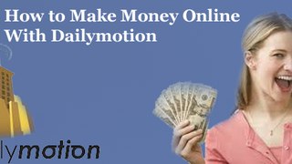 make money with dailymotion how to sign up and monetize videos