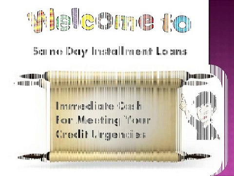 Same Day Installment Loans- Quick And Easy Answer Your Entire Credit Hardships