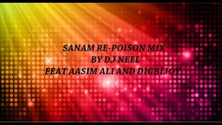 Sanam Re-Remix | Cover | Poison Mix | DJ Neel ft Digbijoy & Aasim | 2016