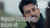 Kara Sevda 48. Bölüm - Hepsini Çözeceğim