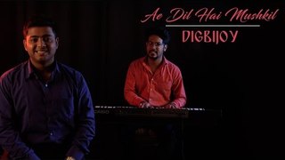 Ae Dil Hai Mushkil | Arijit Singh | Cover By Digbijoy |  Aishwarya, Ranbir, Anushka | Pritam