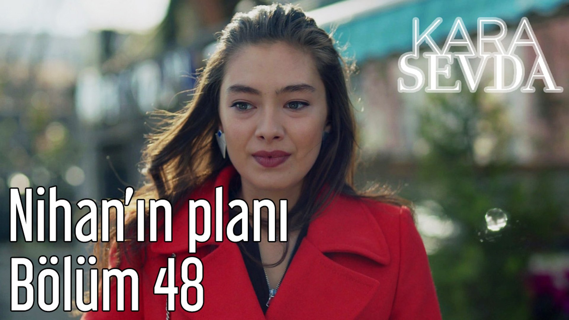 Kara Sevda 48. Bölüm - Nihan'ın Planı - Dailymotion Video