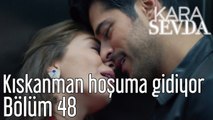 Kara Sevda 48. Bölüm - Kıskanman Hoşuma Gidiyor