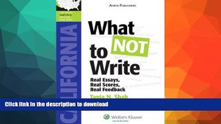 Read Book What NOT to Write: Real Essays, Real Scores, Real Feedback (California Edition)