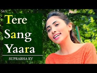Tere Sang Yaara Cover by Suprabha KV | Rustom | Atif Aslam