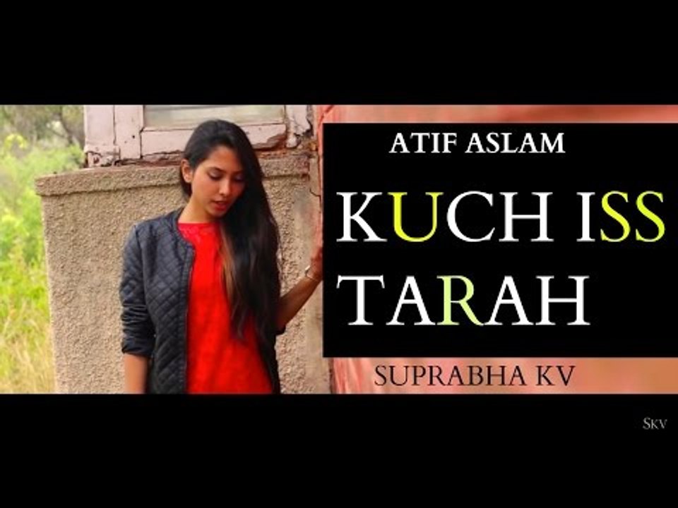Kuch Iss Tarah | Atif Aslam | Adil Nadaf | Suprabha KV