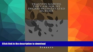 Pre Order Trayvon Martin:  the case for 1st degree premeditated murder: A Look At George Zimmerman