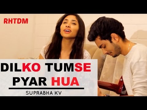 Dil Ko tumse pyar hua Cover (Unplugged) by Suprabha KV ft Arpit Patel | RHTDM
