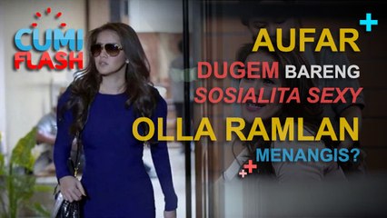 Aufar Dugem Bareng Sosialita Sexy, Olla Ramlan Menangis? - CumiFlash 14 Desember 2016