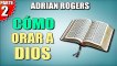 Como orar a Dios Parte 2 | ADRIAN ROGERS | EL AMOR QUE VALE | PREDICAS CRISTIANAS