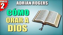 Como orar a Dios Parte 2 | ADRIAN ROGERS | EL AMOR QUE VALE | PREDICAS CRISTIANAS