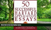 Read Online Harvard Crimson 50 Successful Harvard Application Essays: What Worked for Them Can