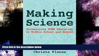 Buy  Making Science: Reimagining STEM Education in Middle School and Beyond Christa Flores  Book