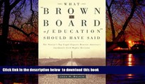 Pre Order What Brown v. Board of Education Should Have Said: The Nation s Top Legal Experts