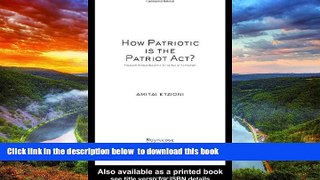 Pre Order How Patriotic is the Patriot Act?: Freedom Versus Security in the Age of Terrorism