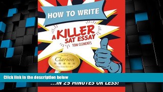Price How to Write a Killer SAT Essay: An Award-Winning Author s Practical Writing Tips on SAT