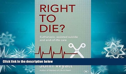 PDF [DOWNLOAD] Right to Die?: Euthanasia, Assisted Suicide and End-of-Life Care BOOK ONLINE