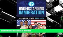 Read Book Understanding Immigration: A Common Sense Approach Full Book