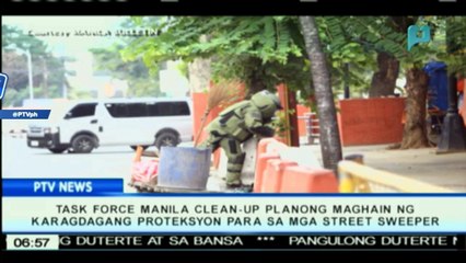 Task Force Manila Clean-up, planong maghain ng karagdagang proteksyon para sa mga street sweeper