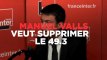 Manuel Valls : "Je supprimerais purement et simplement le 49.3"