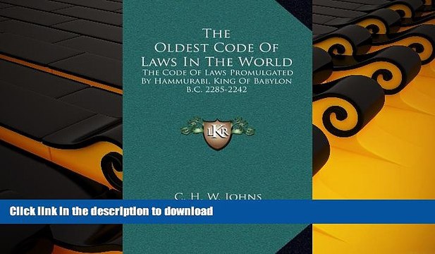 Read Book The Oldest Code Of Laws In The World: The Code Of Laws Promulgated By Hammurabi, King Of