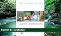 Best Price The Wedding Picture: A Wedding Photographer s Guide To Getting Great Wedding Pictures