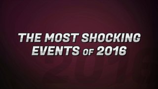The Most Shocking Events of 2016